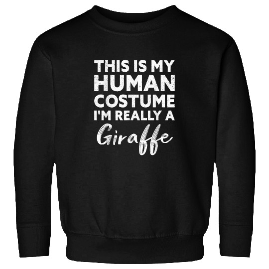 Giraffe Pet This Is My Human Costume I m Really a Giraffe 8 Sweatshirts