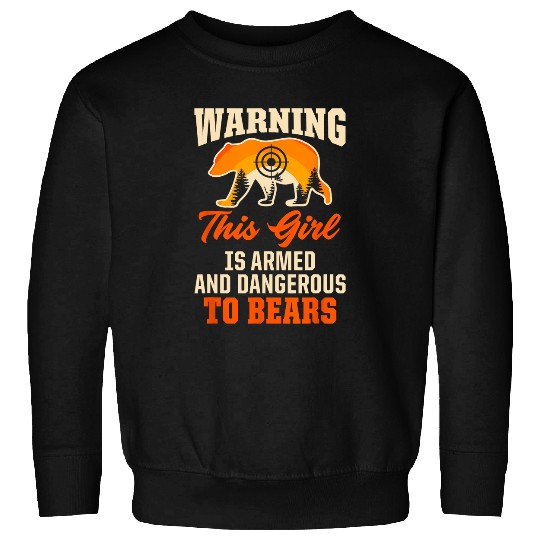 Bear Pet Warning This Girl Is Armed And Dangerous To Bears Hunting Sweatshirts