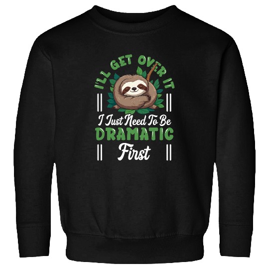 Sloth Pet Drama Queen Lazy Sleepy Dramatic Humor Sweatshirts