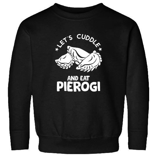 Poland Pierogi Cuddle and Eat Foodie Polish Dumpling Chef Sweatshirts