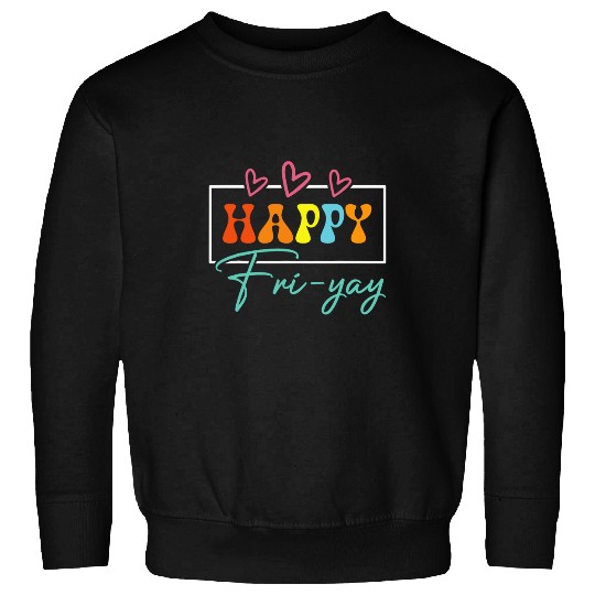 Happy FriYay Friday Funny Teacher Life Happy Friday Weekend 2 Sweatshirts