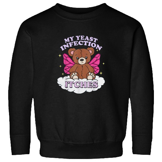 Bear Pet Funny My Yeast Infection Itches Bear Oddly Specific Meme Sweatshirts