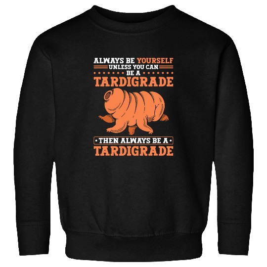 Bear Pet Tardigrade Be A Tardigrade Microbiology Water Bear Sweatshirts
