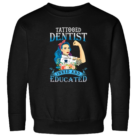 dentists Job Tattooed dentists Inked And Educated Woman Flower Sweatshirts