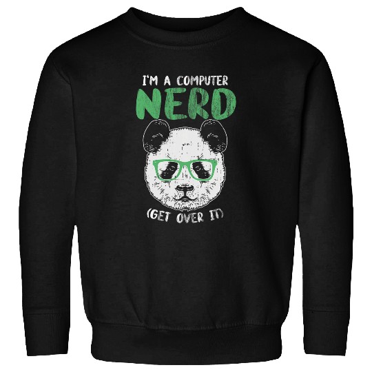 Panda Pet I am A Computer Nerd Get Over It Panda with glasses is Sweatshirts
