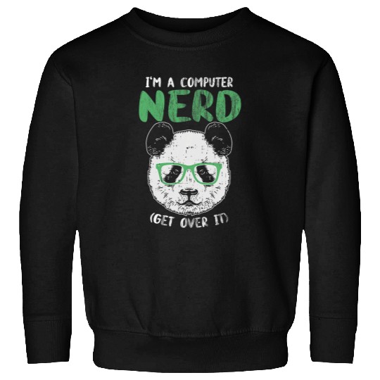 Panda Pet I am A Computer Nerd Get Over It Panda with glasses is Sweatshirts
