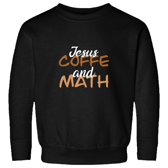 Coffee Fun Jesus Coffee And Math Teacher Appreciation caffeines Lover Sweatshirts