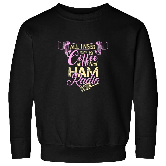 Coffee Fun Ham Radio Coffee Lover Sweatshirts