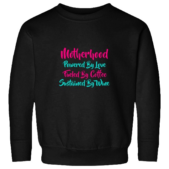 Coffee Fun MOTHERHOOD POWERED BY LOVE FUELED BY COFFEE SUSTAINED Sweatshirts
