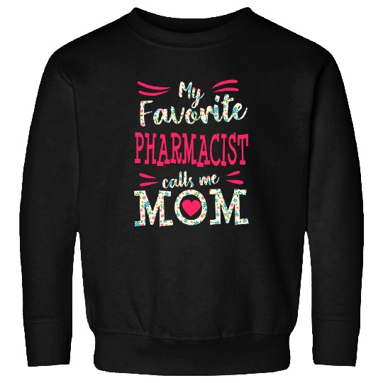 Pharmacist Job PharmD Graduation My Favorite Pharmacist Calls Me Mom Sweatshirts