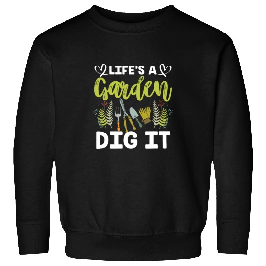 Garden Gardening Lifes A Garden Dig It 1 Sweatshirts