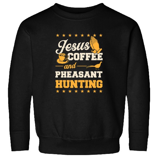 Coffee Fun Jesus Coffee And Pheasant Hunting Funny Christian Hunter 2 Sweatshirts