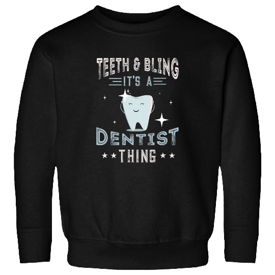 dentists Job Teeth And Bling dentists Dental Hygienist dentistsry Sweatshirts