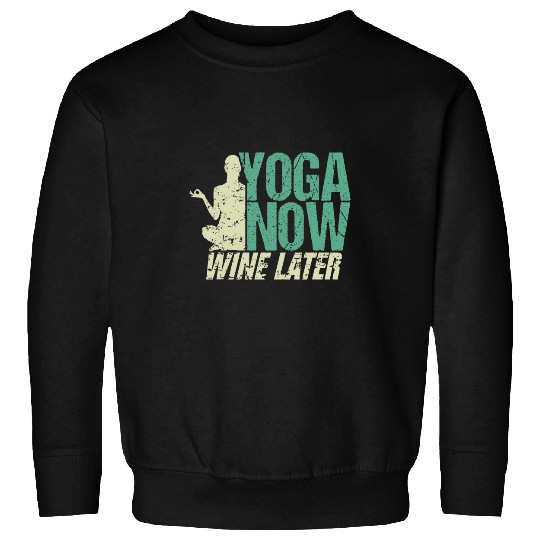 Wines Fun Ladies yoga now Wines later meditation mental yoga exercises Sweatshirts