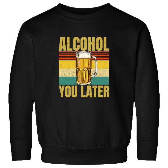 Beer Fun Beer Alcohol You Later I Call You Later Funny Pun Sweatshirts