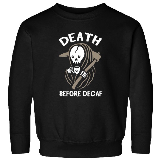 Coffee Fun Saying Coffee Lovers Death Before Decaf Sweatshirts