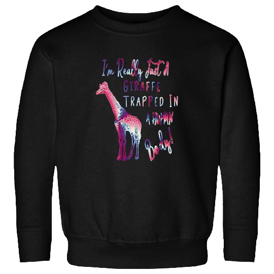 Giraffe Pet I m Really Just A Giraffe Trapped In A Human Body Sweatshirts