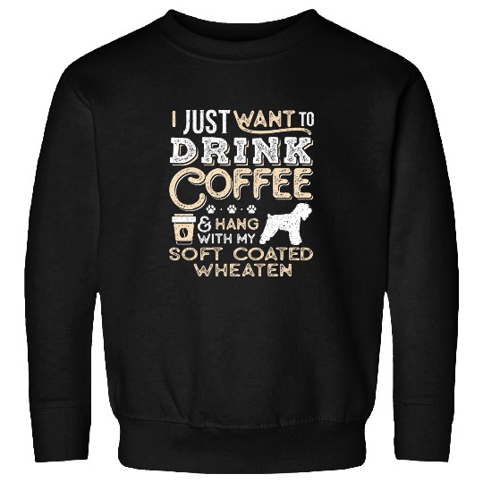 Coffee Fun Soft Coated Wheaten Mom Dad Coffee I Just Want Hang Drink Sweatshirts