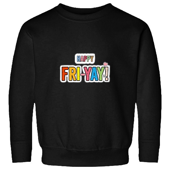 Happy Friyay FriYay Friday fun teacher life back at school Sweatshirts