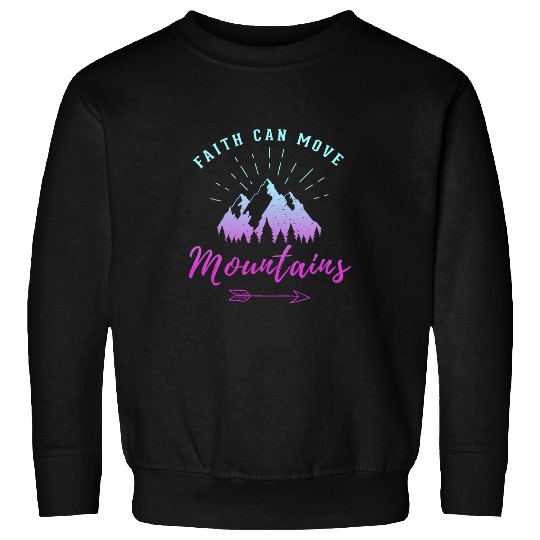 Faith Can Move Mountains Religious Gift for Hikers Campers Sweatshirts