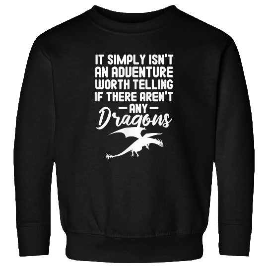 Dragon Pet Mythical It Simply Isn t An Adventure Worth Telling Sweatshirts
