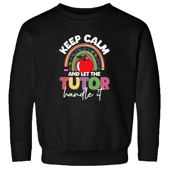 Keep Calm And Let The Tutor Handle It Head Start Teacher Sweatshirts