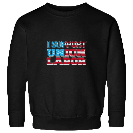 I Support Union Labor USA Flag Union Supporter US Labor Day Sweatshirts