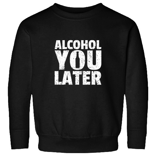 Beer Fun Alcohol You Later Gift Funny Drinking Oktoberfest Cocktail Sweatshirts
