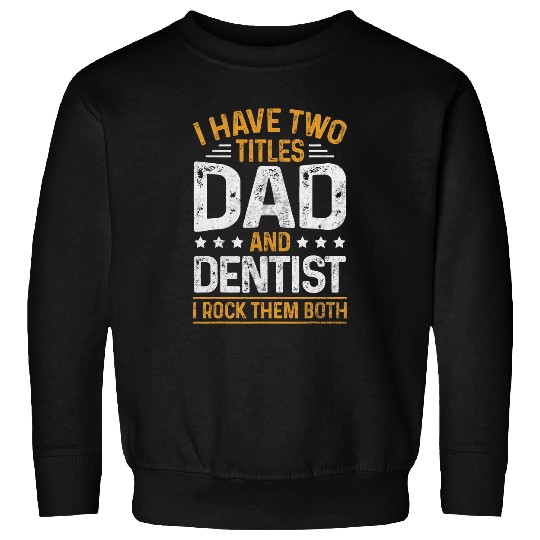 dentists Dad Fathers Day Dental Hygienist Novelty Sweatshirts