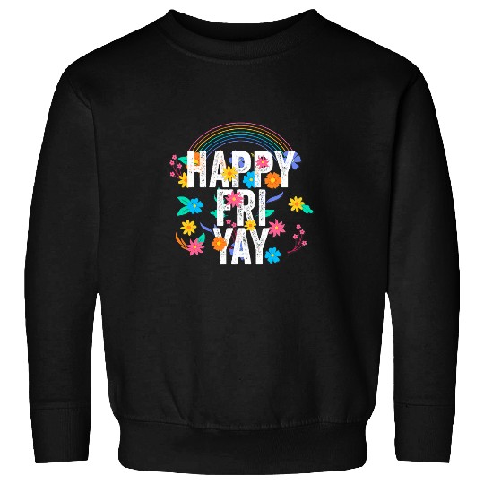 Happy FriYay Friday Lovers Fun Teacher TGIF Flower 2 Sweatshirts