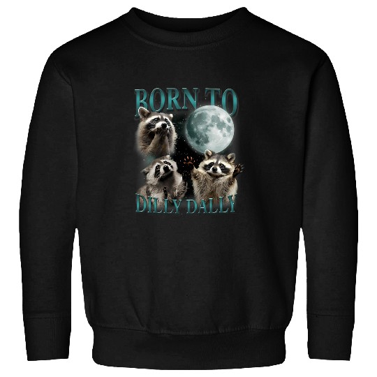 Raccoon Pet Born To Dilly Dally Funny Raccoon Lover Sweatshirts