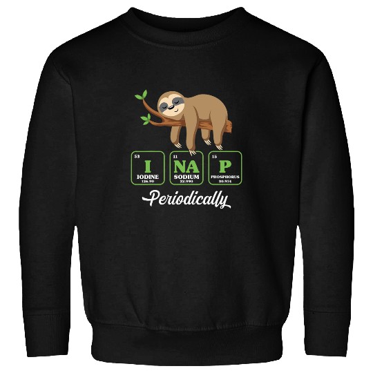 Sloth Pet I Nap Periodically Periodic Table Of Elements Animal Sloth Sweatshirts