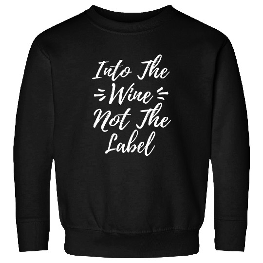 Wines Fun Funny Cool vintages Into The Wines Not The Label Sweatshirts