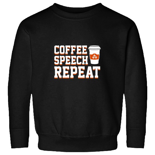 Coffee Fun Speech Therapist Coffee Repeat Funny Saying Sweatshirts