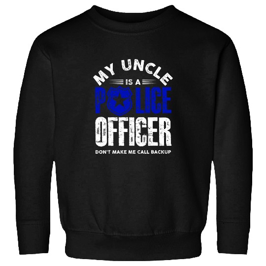 Police Job my uncle is a police officer Design Sweatshirts