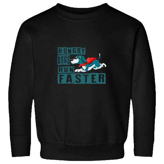 Funny Hungry Dogs Run Faster For Men Women Sweatshirts