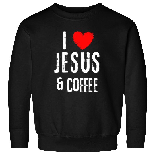 Coffee Fun vintages Grunge I Love JESUS COFFEE Christian Sweatshirts