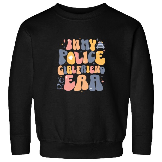 Groovy In My Police Girlfriend Era Law Enforcement Officer Sweatshirts