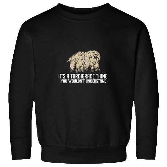 Bear Pet Water Bear It s A Tardigrade Thing Funny Moss Piglets Lover Sweatshirts