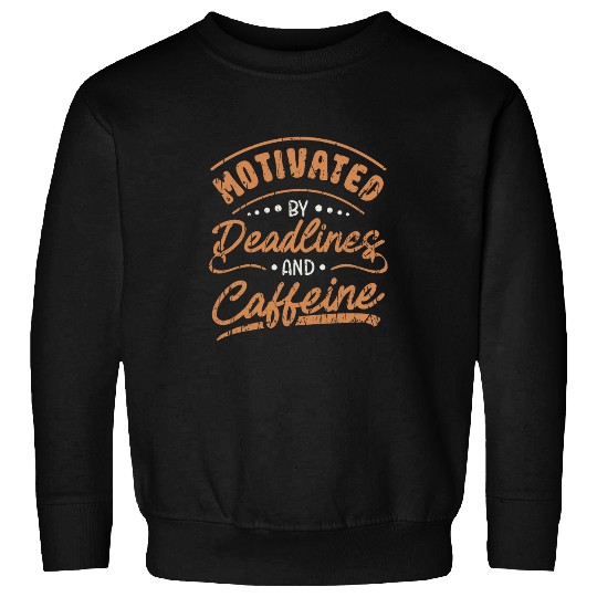 Coffee Fun Motivated by deadlines and caffeines Office Sweatshirts