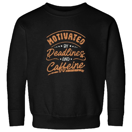 Coffee Fun Motivated by deadlines and caffeines Office Sweatshirts