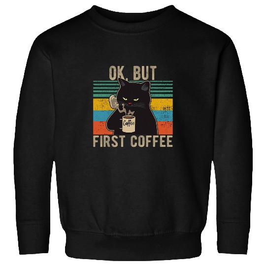 Coffee Fun Ok But First Coffee for Coffee Lovers Cat Sweatshirts