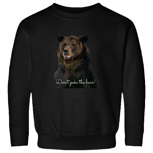 Bear Pet Don t Poke the Grizzly Bear Wildlife Sweatshirts