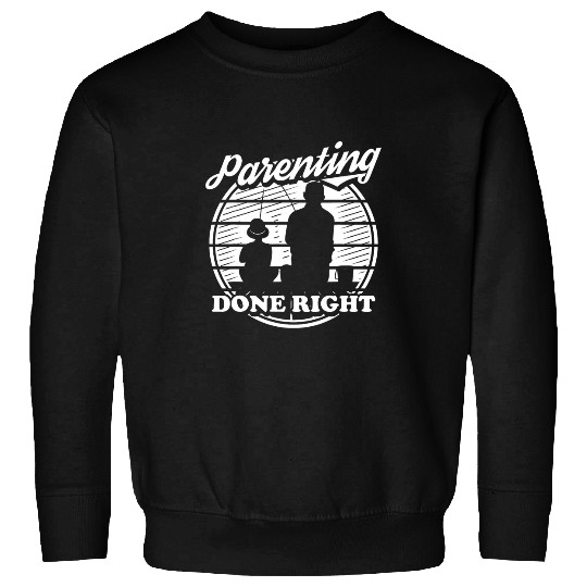 Fishing Dad Fisherman Angler Angling Parenting Done Right Sweatshirts