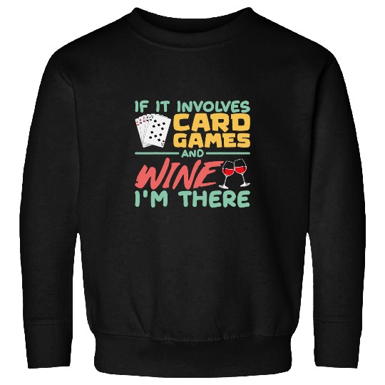 Wines Fun If It Involves Card Games And Wines Card Gamers Wines Party Sweatshirts