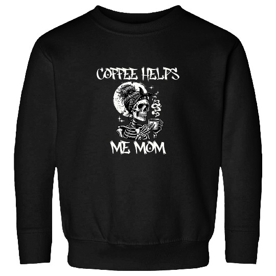 Coffee Fun Helps Me Mom Sweatshirts