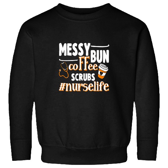 Coffee Fun nurses Messy Bun Coffee Scrubs Funny nurses Life Sweatshirts