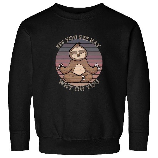 Sloth Pet Eff You See Kay Why Oh You Funny vintages sloth Yoga Lover 2 Sweatshirts