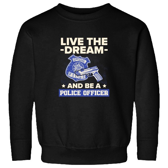 Be A Police Officer Policeman Cops Law Enforcement 1 Sweatshirts