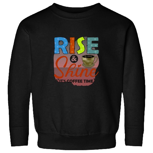 Coffee Fun vintages Coffee Rise Shine Jesus Christ Plus Size Sweatshirts